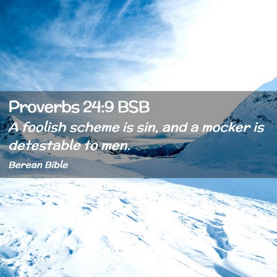 Picture 02 - Proverbs 24:9 BSB - A foolish scheme is sin, and a mocker is - Bible Verse Picture