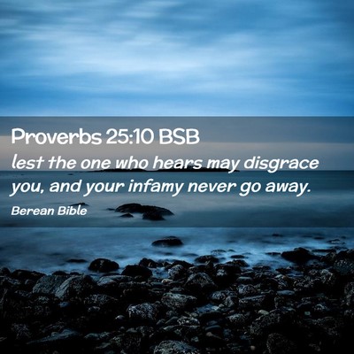 Picture 02 - Proverbs 25:10 BSB - lest the one who hears may disgrace you, and your - Bible Verse Picture