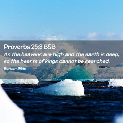 Picture 02 - Proverbs 25:3 BSB - As the heavens are high and the earth is deep, so - Bible Verse Picture