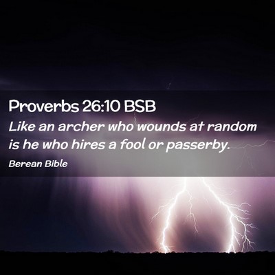 Picture 02 - Proverbs 26:10 BSB - Like an archer who wounds at random is he who - Bible Verse Picture