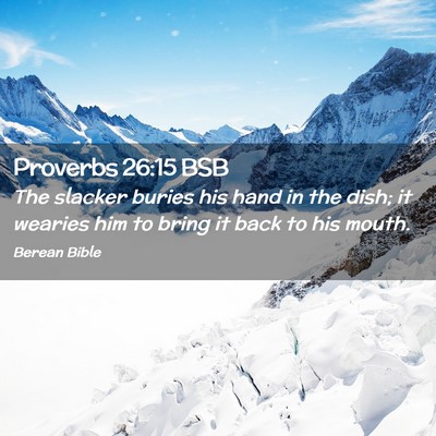 Picture 02 - Proverbs 26:15 BSB - The slacker buries his hand in the dish; it - Bible Verse Picture