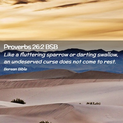 Picture 02 - Proverbs 26:2 BSB - Like a fluttering sparrow or darting swallow, an - Bible Verse Picture