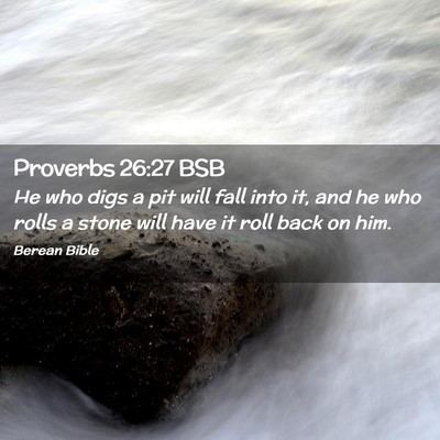 Picture 02 - Proverbs 26:27 BSB - He who digs a pit will fall into it, and he who - Bible Verse Picture