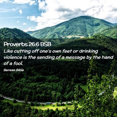 Picture 02 - Proverbs 26:6 BSB - Like cutting off one’s own feet or drinking - Bible Verse Picture