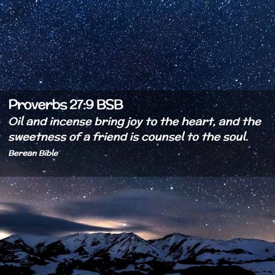 Picture 02 - Proverbs 27:9 BSB - Oil and incense bring joy to the heart, and the - Bible Verse Picture