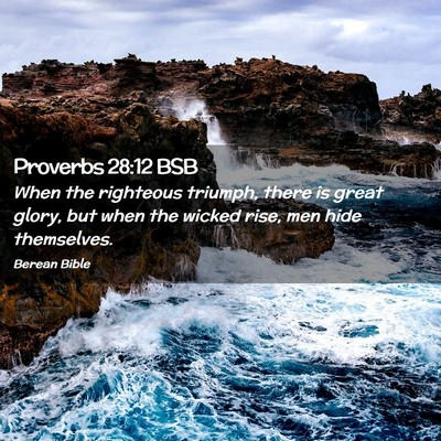 Picture 02 - Proverbs 28:12 BSB - When the righteous triumph, there is great glory, - Bible Verse Picture