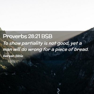 Picture 02 - Proverbs 28:21 BSB - To show partiality is not good, yet a man will do - Bible Verse Picture