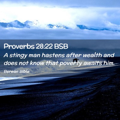 Picture 02 - Proverbs 28:22 BSB - A stingy man hastens after wealth and does not - Bible Verse Picture