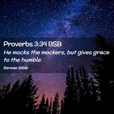 Picture 02 - Proverbs 3:34 BSB - He mocks the mockers, but gives grace to the - Bible Verse Picture