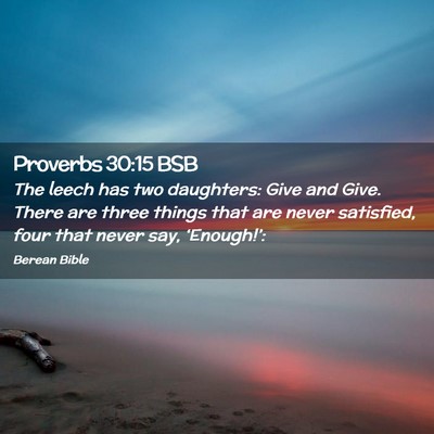Picture 02 - Proverbs 30:15 BSB - The leech has two daughters: Give and Give. There - Bible Verse Picture