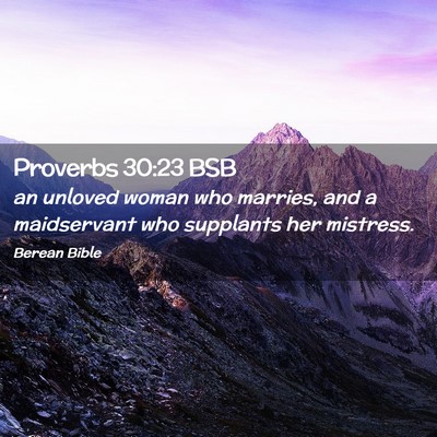 Picture 02 - Proverbs 30:23 BSB - an unloved woman who marries, and a maidservant - Bible Verse Picture