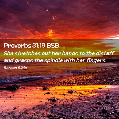 Picture 02 - Proverbs 31:19 BSB - She stretches out her hands to the distaff and - Bible Verse Picture
