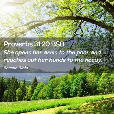 Picture 02 - Proverbs 31:20 BSB - She opens her arms to the poor and reaches out - Bible Verse Picture