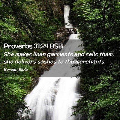 Picture 02 - Proverbs 31:24 BSB - She makes linen garments and sells them; she - Bible Verse Picture