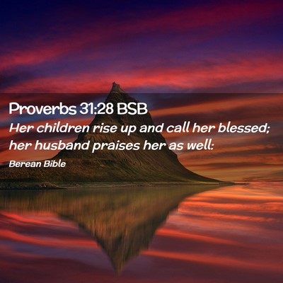 Picture 02 - Proverbs 31:28 BSB - Her children rise up and call her blessed; her - Bible Verse Picture