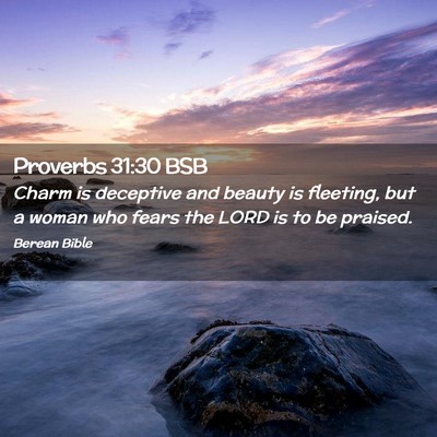 Picture 02 - Proverbs 31:30 BSB - Charm is deceptive and beauty is fleeting, but a - Bible Verse Picture