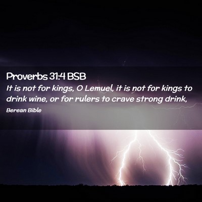 Picture 02 - Proverbs 31:4 BSB - It is not for kings, O Lemuel, it is not for - Bible Verse Picture