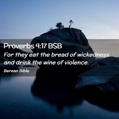 Picture 02 - Proverbs 4:17 BSB - For they eat the bread of wickedness and drink - Bible Verse Picture