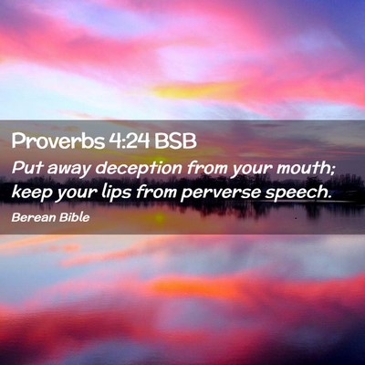 Picture 02 - Proverbs 4:24 BSB - Put away deception from your mouth; keep your - Bible Verse Picture