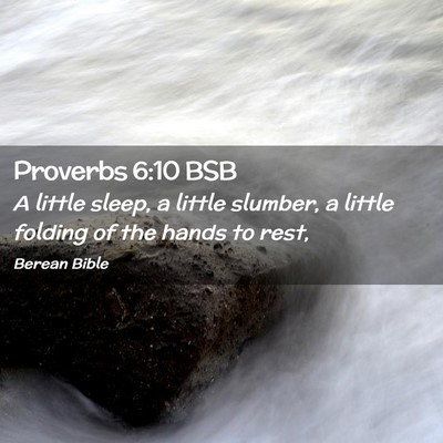 Picture 02 - Proverbs 6:10 BSB - A little sleep, a little slumber, a little - Bible Verse Picture