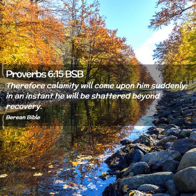 Picture 02 - Proverbs 6:15 BSB - Therefore calamity will come upon him suddenly; - Bible Verse Picture