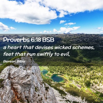 Picture 02 - Proverbs 6:18 BSB - a heart that devises wicked schemes, feet that - Bible Verse Picture