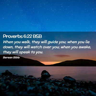 Picture 02 - Proverbs 6:22 BSB - When you walk, they will guide you; when you lie - Bible Verse Picture