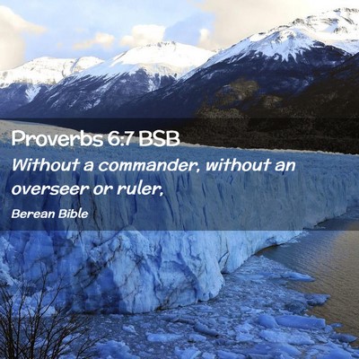 Picture 02 - Proverbs 6:7 BSB - Without a commander, without an overseer or - Bible Verse Picture