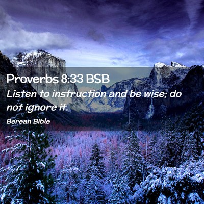 Picture 02 - Proverbs 8:33 BSB - Listen to instruction and be wise; do not ignore - Bible Verse Picture