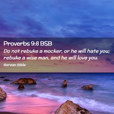 Picture 02 - Proverbs 9:8 BSB - Do not rebuke a mocker, or he will hate you; - Bible Verse Picture