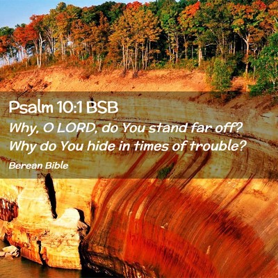 Picture 02 - Psalm 10:1 BSB - Why, O LORD, do You stand far off? Why do You - Bible Verse Picture