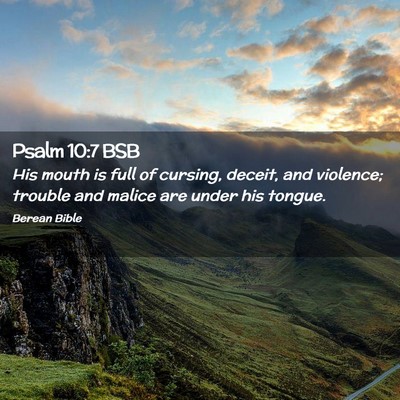 Picture 02 - Psalm 10:7 BSB - His mouth is full of cursing, deceit, and - Bible Verse Picture