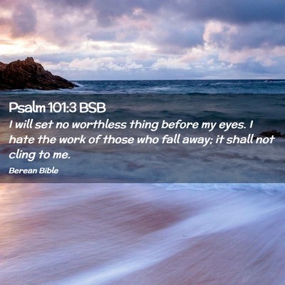 Picture 02 - Psalm 101:3 BSB - I will set no worthless thing before my eyes. I - Bible Verse Picture