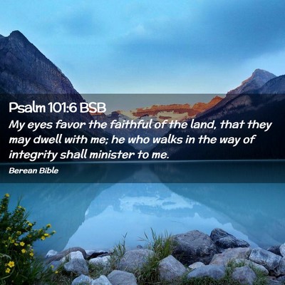Picture 02 - Psalm 101:6 BSB - My eyes favor the faithful of the land, that they - Bible Verse Picture