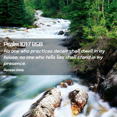 Picture 02 - Psalm 101:7 BSB - No one who practices deceit shall dwell in my - Bible Verse Picture