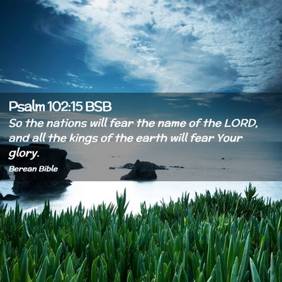 Picture 02 - Psalm 102:15 BSB - So the nations will fear the name of the LORD, - Bible Verse Picture