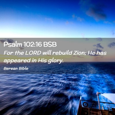 Picture 02 - Psalm 102:16 BSB - For the LORD will rebuild Zion; He has appeared - Bible Verse Picture