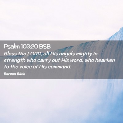 Picture 02 - Psalm 103:20 BSB - Bless the LORD, all His angels mighty in strength - Bible Verse Picture