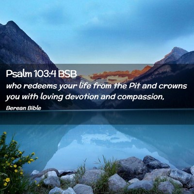 Picture 02 - Psalm 103:4 BSB - who redeems your life from the Pit and crowns you - Bible Verse Picture