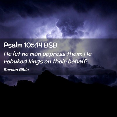 Picture 02 - Psalm 105:14 BSB - He let no man oppress them; He rebuked kings on - Bible Verse Picture