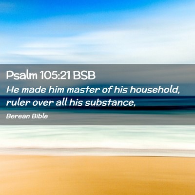 Picture 02 - Psalm 105:21 BSB - He made him master of his household, ruler over - Bible Verse Picture