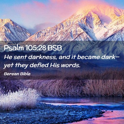 Picture 02 - Psalm 105:28 BSB - He sent darkness, and it became dark—yet they - Bible Verse Picture