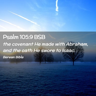 Picture 02 - Psalm 105:9 BSB - the covenant He made with Abraham, and the oath - Bible Verse Picture