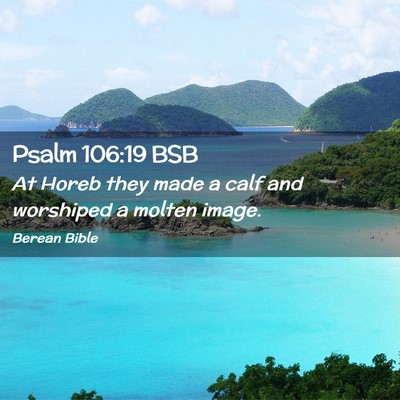 Picture 02 - Psalm 106:19 BSB - At Horeb they made a calf and worshiped a molten - Bible Verse Picture