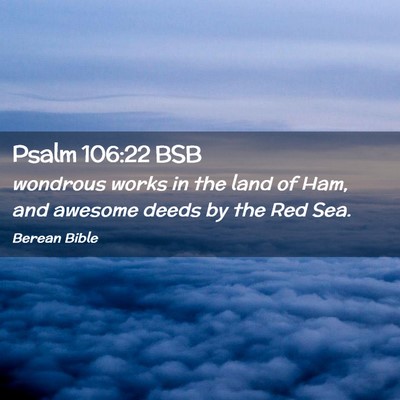 Picture 02 - Psalm 106:22 BSB - wondrous works in the land of Ham, and awesome - Bible Verse Picture