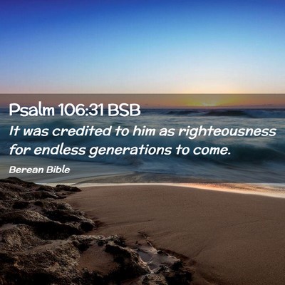 Picture 02 - Psalm 106:31 BSB - It was credited to him as righteousness for - Bible Verse Picture
