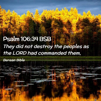 Picture 02 - Psalm 106:34 BSB - They did not destroy the peoples as the LORD had - Bible Verse Picture