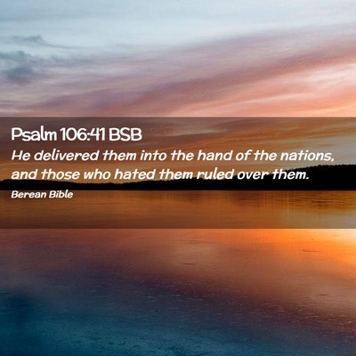 Picture 02 - Psalm 106:41 BSB - He delivered them into the hand of the nations, - Bible Verse Picture