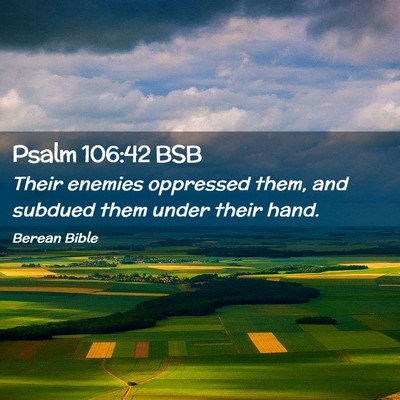Picture 02 - Psalm 106:42 BSB - Their enemies oppressed them, and subdued them - Bible Verse Picture
