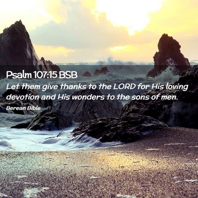 Picture 02 - Psalm 107:15 BSB - Let them give thanks to the LORD for His loving - Bible Verse Picture